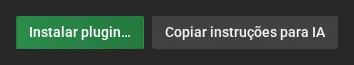 Os botões Instalar plugin e Copiar instruções para IA, em Configurações, Plugins.